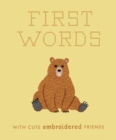 First Words with Cute Embroidered Friends : A Padded Board Book for Infants and Toddlers featuring First Words and Adorable Embroidery Pictures - Book