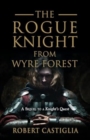 The Rogue Knight From Wyre Forest : A Sequel to A Knight's Quest - Book