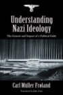 Understanding Nazi Ideology : The Genesis and Impact of a Political Faith - Revised English Edition - Book