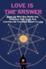 Love Is The Answer : Wake Up Who You Really Are, Embrace Your Truth And Live the Life You Were Meant To Live - Book