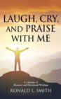 "Laugh, Cry, and Praise with Me" : A Lifetime of Memoirs and Devotional Writings - Book