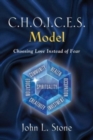 C.H.O.I.C.E.S. Model : Choosing Love Instead of Fear - Book