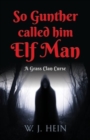 So Gunther Called Him Elf Man : A Grass Clan Curse - Book