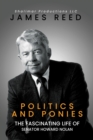 Politics And Ponies : The Fascinating Life Of Senator Howard Nolan - Book