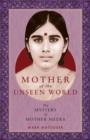 Mother of the Unseen World : The Mystery of Mother Meera - Book