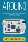 Arduino : A Beginner's Guide to Arduino Programming - Book