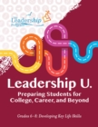 Leadership U.: Preparing Students for College, Career, and Beyond : Grades 6-8: Developing Key Life Skills - eBook