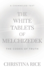 The White Tablets of Melchizedek : The Codes of Truth - Book