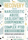 Recovery from Narcissistic Abuse, Gaslighting, Codependency and Complex PTSD (4 Books in 1) : Workbook and Guide to Overcome Trauma, Toxic ... and Recover from Unhealthy Relationships) - Book