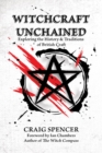 Witchcraft Unchained : Exploring the History & Traditions of British Craft - Book