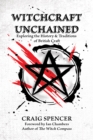 Witchcraft Unchained : Exploring the History & Traditions of British Craft - eBook
