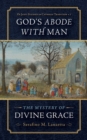 God's Abode with Man : The Mystery of Divine Grace - Book