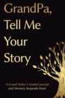 Fathers Day Gifts : Grandpa, Tell Me Your Story: A GrandFather's Guided Journal and Memory Keepsake Book - Book