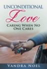 Unconditional Love : Caring When No One Cares - Book