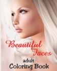 Adult Coloring Book - Beautiful Faces : Grayscale Illustrations of Gorgeous Women for Relaxation - Book
