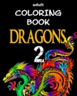 Adult Coloring Book - Dragons 2 : Dragon Illustrations for Relaxation - Book