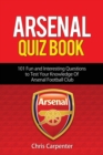 Arsenal Quiz Book : 101 Questions That Will Test Your Knowledge of the Gunners. - Book