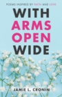 With Arms Open Wide : Poems Inspired by Faith and Love - Book