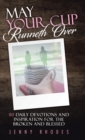 May Your Cup Runneth Over : 110 Daily Devotions and Inspiration for the Broken and Blessed - Book