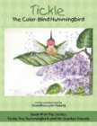 Tickle the Color-Blind Hummingbird : Book #1 in the Series: Tickle the Hummingbird and His Garden Friends - Book