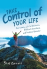 Take Control of Your Life : Overcoming Life's Obstacles, Difficult Emotions, and Problem Behavior - Book