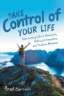 Take Control of Your Life : Overcoming Life's Obstacles, Difficult Emotions, and Problem Behavior - Book