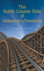 The Roller Coaster Ride of Alzheimer's/Dementia - Book