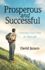 Prosperous and Successful : Pursuing God's Plan for Your Life - eBook