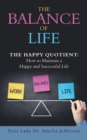 The Balance of Life : The Happy Quotient: How to Maintain a Happy and Successful Life - eBook