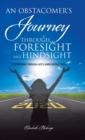 An Obstacomer's Journey Through Foresight and Hindsight : Persevering Through Life's Unrelenting Trials - Book