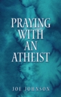 Praying With An Atheist - eBook