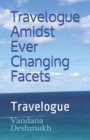 Travelogue Amidst Ever Changing Facets ! : Travelogue! - Book