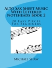 Alto Sax Sheet Music With Lettered Noteheads Book 2 : 20 Easy Pieces For Beginners - Book