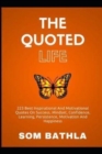 The Quoted Life : 223 Best Inspirational and Motivational Quotes on Success, Mindset, Confidence, Learning, Persistence, Motivation and Happiness - Book