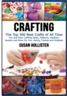 Crafting : The Top 300 Best Crafts: Fun and Easy Crafting Ideas, Patterns, Hobbies, Jewelry and More For You, Family, Friends and Holidays - Book