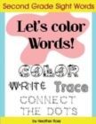 Second Grade Sight Words : Let's Color Words! Trace, write, connect the dots and learn to spell! 8.5 x 11 size, 113 pages! - Book
