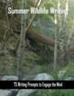 Summer Wildlife Writing : 75 Writing Prompts to Engage the Mind about Wildlife - Book