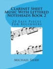 Clarinet Sheet Music With Lettered Noteheads Book 2 : 20 Easy Pieces For Beginners - Book