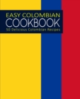 Easy Colombian Cookbook : 50 Delicious Colombian Recipes - Book