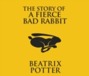 The Story of a Fierce Bad Rabbit - eAudiobook