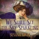 We Shall See the Sky Sparkling - eAudiobook