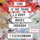 Time is the Thing a Body Moves Through - eAudiobook