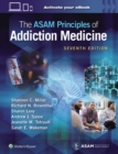 The ASAM Principles of Addiction Medicine: Print + eBook with Multimedia - Book