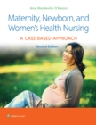 Maternity, Newborn, and Women's Health Nursing : A Case-Based Approach - eBook