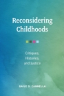 Reconsidering Childhoods : Critiques, Histories, and Justice - Book