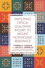 Employing Critical Qualitative Inquiry to Mount Non-Violent Resistance - Book