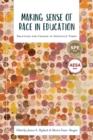 Making Sense of Race in Education : Practices for Change in Difficult Times - Book