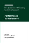 New Directions in Theorizing Qualitative Research : Performance as Resistance - Book