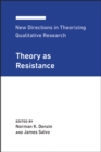 New Directions in Theorizing Qualitative Research : Theory as Resistance - Book