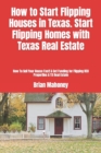 How to Start Flipping Houses in Texas. Start Flipping Homes with Texas Real Estate : How To Sell Your House Fast! & Get Funding for Flipping REO Properties & TX Real Estate - Book